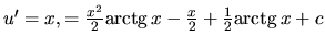 $u' = x,\I = \frac{x^2}{2} \mbox{arctg}\,x - \frac{x}{2} + \frac12 \mbox{arctg}\,x + c$