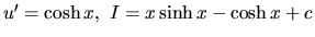 $u' = \cosh x,\ I = x \sinh x - \cosh x + c$