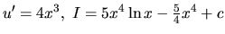 $u' = 4x^3,\ I = 5x^4 \ln x - \frac54 x^4 + c$