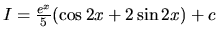 $I = \frac{e^x}{5}(\cos 2x + 2\sin 2x) + c$