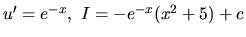 $u' = e^{-x},\ I = -e^{-x}(x^2 + 5) + c$