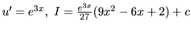 $u' = e^{3x},\ I = \frac{e^{3x}}{27}(9x^2 - 6x + 2) + c$