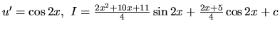 $u' = \cos 2x,\ I = \frac{2x^2+10x+11}{4} \sin 2x +\frac{2x+5}{4} \cos 2x + c$