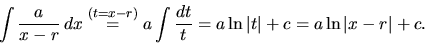 \begin{displaymath}
\int \frac{a}{x-r}\,dx \stackrel{(t=x-r)}{=} a\int \frac{dt}{t}
= a\ln\vert t\vert + c = a\ln\vert x-r\vert + c.
\end{displaymath}