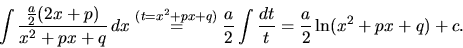 \begin{displaymath}
\int \frac{\frac{a}{2}(2x+p)}{x^2+px+q}\,dx \stackrel{(t=x^...
...c{a}{2} \int \frac{dt}{t} = \frac{a}{2}\ln(x^2 + px + q) + c.
\end{displaymath}