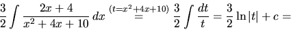 \begin{displaymath}
\frac32 \int \frac{2x+4}{x^2+4x+10}\,dx \stackrel{(t=x^2+4x...
...=}
\frac32 \int \frac{dt}{t} = \frac32 \ln\vert t\vert + c =
\end{displaymath}