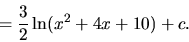 \begin{displaymath}=\frac32 \ln(x^2+4x+10) + c.
\end{displaymath}