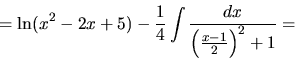 \begin{displaymath}
=\ln(x^2-2x+5) -
\frac14 \int \frac{dx}{\left(\frac{x-1}{2}\right)^2+1} =
\end{displaymath}