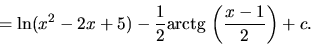 \begin{displaymath}
= \ln(x^2-2x+5) - \frac12 \mbox{arctg}\,\left( \frac{x-1}{2} \right) + c.
\end{displaymath}
