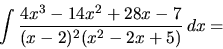 \begin{displaymath}
\int \frac{4x^3-14x^2+28x-7}{(x-2)^2(x^2-2x+5)}\,dx =
\end{displaymath}