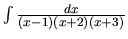 $\int \frac{dx}{(x-1)(x+2)(x+3)}$