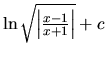 $\ln \sqrt{\left\vert \frac{x-1}{x+1} \right\vert} + c$