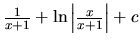 $\frac{1}{x+1} + \ln \left\vert \frac{x}{x+1} \right\vert + c$