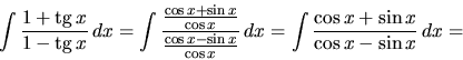 \begin{displaymath}
\int \frac{1+\mbox{tg}\,x}{1-\mbox{tg}\,x}\,dx =
\int \f...
...}}\,dx =
\int \frac{\cos x + \sin x}{\cos x - \sin x}\,dx =
\end{displaymath}