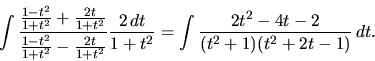 \begin{displaymath}
\int \frac{\frac{1-t^2}{1+t^2} + \frac{2t}{1+t^2}}
{\fra...
...} =
\int \frac{2t^2 - 4t - 2}{(t^2 + 1)(t^2 + 2t - 1)}\,dt.
\end{displaymath}