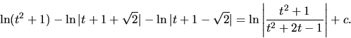 \begin{displaymath}
\ln (t^2+1) - \ln \vert t+1+\sqrt{2} \vert
- \ln \vert t...
...vert =
\ln \left\vert\frac{t^2+1}{t^2+2t-1}\right\vert + c.
\end{displaymath}