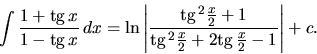 \begin{displaymath}
\int \frac{1+\mbox{tg}\,x}{1-\mbox{tg}\,x}\,dx =
\ln \le...
...2 \frac{x}{2} + 2 \mbox{tg}\,\frac{x}{2} - 1}\right\vert + c.
\end{displaymath}