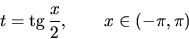 \begin{displaymath}
t = \mbox{tg}\,\frac{x}{2},\qquad x \in (-\pi,\pi)
\end{displaymath}