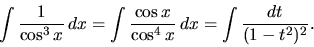 \begin{displaymath}
\int \frac{1}{\cos^3 x}\,dx = \int \frac{\cos x}{\cos^4 x}\,dx =
\int \frac{dt}{(1-t^2)^2}.
\end{displaymath}