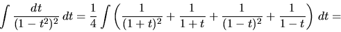 \begin{displaymath}
\int \frac{dt}{(1-t^2)^2}\,dt
= \frac14 \int \left( \fra...
...c{1}{1+t} +
\frac{1}{(1-t)^2} + \frac{1}{1-t} \right)\,dt =
\end{displaymath}