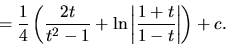 \begin{displaymath}
= \frac14 \left( \frac{2t}{t^2 - 1} +
\ln \left\vert \frac{1+t}{1-t} \right\vert \right) + c.
\end{displaymath}