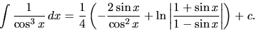 \begin{displaymath}
\int \frac{1}{\cos^3 x}\,dx =
\frac14 \left(- \frac{2 \s...
...\left\vert \frac{1+\sin x}{1-\sin x} \right\vert \right) + c.
\end{displaymath}