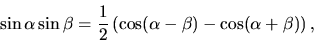 \begin{displaymath}
\sin \alpha \sin \beta =
\frac12 \left( \cos (\alpha - \beta) - \cos(\alpha + \beta) \right),
\end{displaymath}