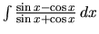 $\int \frac{\sin x - \cos x}{\sin x + \cos x}\,dx$