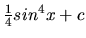 $\frac14 sin^4 x + c$