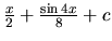 $\frac{x}{2} + \frac{\sin 4x}{8} + c$