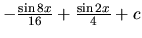 $-\frac{\sin 8x}{16} + \frac{\sin 2x}{4} + c$