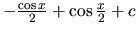 $-\frac{\cos x}{2} + \cos \frac{x}{2} + c$