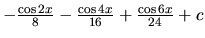 $-\frac{\cos 2x}{8} -\frac{\cos 4x}{16} + \frac{\cos 6x}{24} + c$