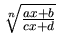 $\sqrt[n]{\frac{ax+b}{cx+d}}$