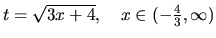 $t = \sqrt{3x+4},\quad x \in (-\frac43,\infty)$