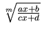 $\sqrt[m]{\frac{ax+b}{cx+d}}$