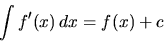 \begin{displaymath}
\int f'(x)\,dx = f(x) + c
\end{displaymath}