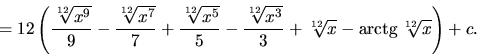 \begin{displaymath}
= 12 \left( \frac{\sqrt[12]{x^9}}{9} - \frac{\sqrt[12]{x^7...
...3} +
\sqrt[12]{x} - \mbox{arctg}\,\sqrt[12]{x} \right) + c.
\end{displaymath}