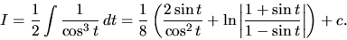 \begin{displaymath}
I = \frac12 \int \frac{1}{\cos^3 t}\,dt =
\frac18 \left(...
...\left\vert \frac{1+\sin t}{1-\sin t} \right\vert \right) + c.
\end{displaymath}