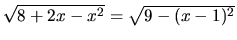 $\sqrt{8+2x-x^2} = \sqrt{9 - (x-1)^2}$