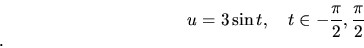 \begin{displaymath}
u = 3 \sin t,\quad t \in \( -\frac{\pi}{2},\frac{\pi}{2}\).
\end{displaymath}