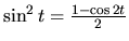 $\sin^2 t = \frac{1 - \cos 2t}{2}$