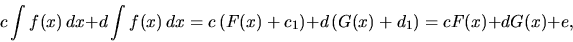 \begin{displaymath}
c \int f(x)\,dx + d \int f(x)\,dx =
c \left( F(x) + c_{1} \right) + d \left( G(x) + d_{1} \right) =
c F(x) + d G(x) + e,
\end{displaymath}