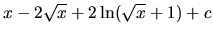 $x - 2\sqrt{x} + 2\ln(\sqrt{x}+1) + c$