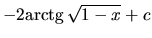 $-2\mbox{arctg}\,\sqrt{1-x} + c$