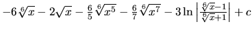 $-6\sqrt[6]{x} - 2\sqrt{x} - \frac65 \sqrt[6]{x^5}
- \frac67 \sqrt[6]{x^7} -
3 \ln\left\vert \frac{\sqrt[6]{x}-1}{\sqrt[6]{x}+1} \right\vert + c$