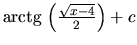 $\mbox{arctg}\,\left( \frac{\sqrt{x-4}}{2} \right) + c$