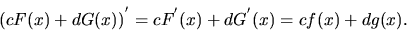 \begin{displaymath}
\left( c F(x) + d G(x) \right )^{'} = c F^{'}(x) + d G^{'}(x) =
c f(x) + d g(x).
\end{displaymath}