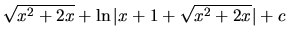 $\sqrt{x^2+2x} + \ln\vert x+1+\sqrt{x^2+2x}\vert + c$