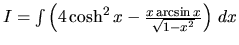 $I = \int \left( 4\cosh^2 x - \frac{x \arcsin x}{\sqrt{1-x^2}}
\right)\,dx$